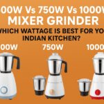 500W Vs 750W Vs 1000W Mixer Grinder — Which Wattage Is Best for Your Indian Kitchen?